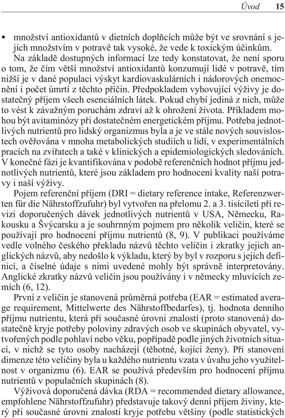 nádorových onemocnìní i poèet úmrtí z tìchto pøíèin. Pøedpokladem vyhovující výživy je dostateèný pøíjem všech esenciálních látek.