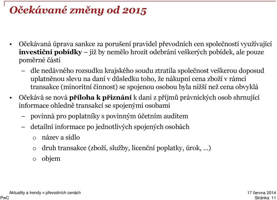 činnost) se spojenou osobou byla nižší než cena obvyklá Očekává se nová příloha k přiznání k dani z příjmů právnických osob shrnující informace ohledně transakcí se spojenými osobami