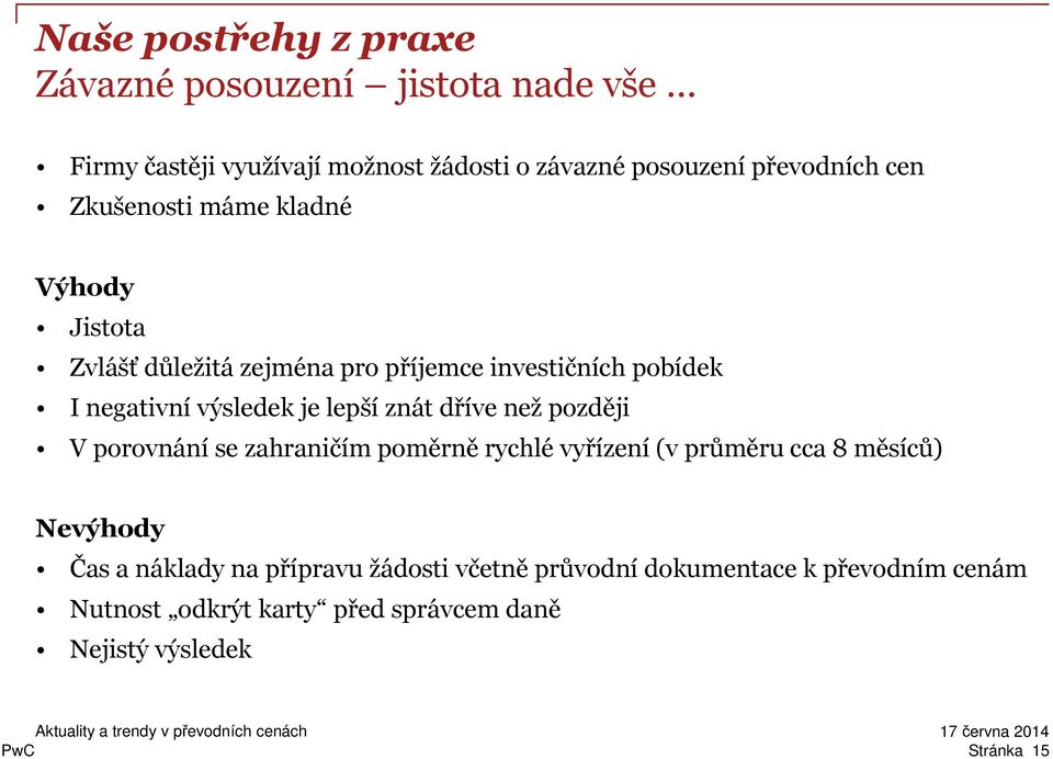 negativnívýsledek je lepšíznát dříve nežpozději V porovnání se zahraničím poměrně rychlé vyřízení(v průměru cca 8 měsíců)