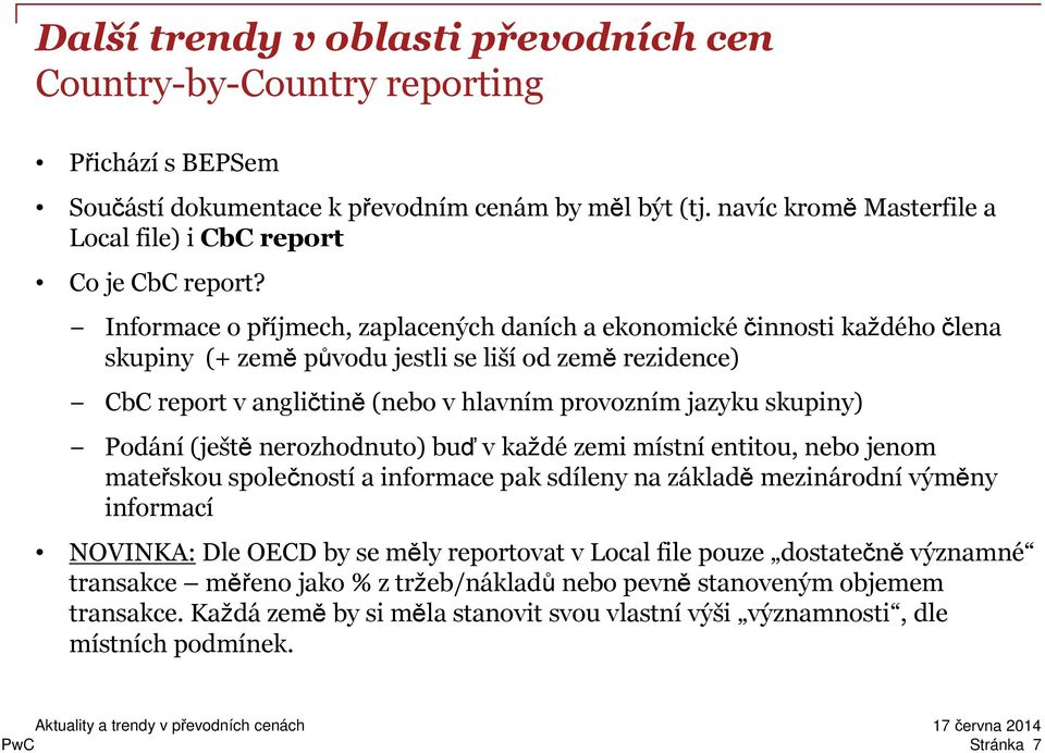 Informace o příjmech, zaplacených daních a ekonomickéčinnosti každého člena skupiny (+ země původu jestli se liší od země rezidence) CbC report v angličtině(nebo v hlavním provozním jazyku skupiny)