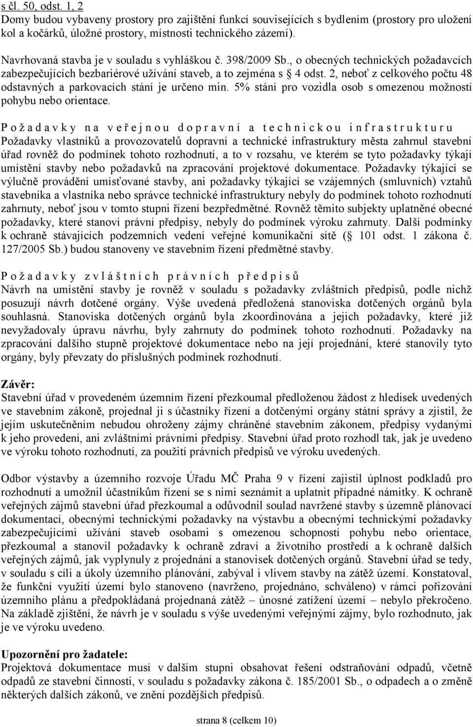 2, neboť z celkového počtu 48 odstavných a parkovacích stání je určeno min. 5% stání pro vozidla osob s omezenou možností pohybu nebo orientace.