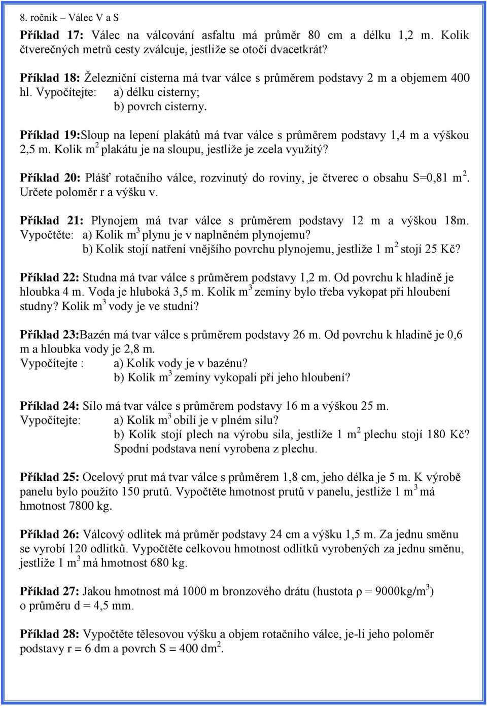 Příklad 19:Sloup na lepení plakátů má tvar válce s průměrem podstavy 1,4 m a výškou 2,5 m. Kolik m 2 plakátu je na sloupu, jestliže je zcela využitý?