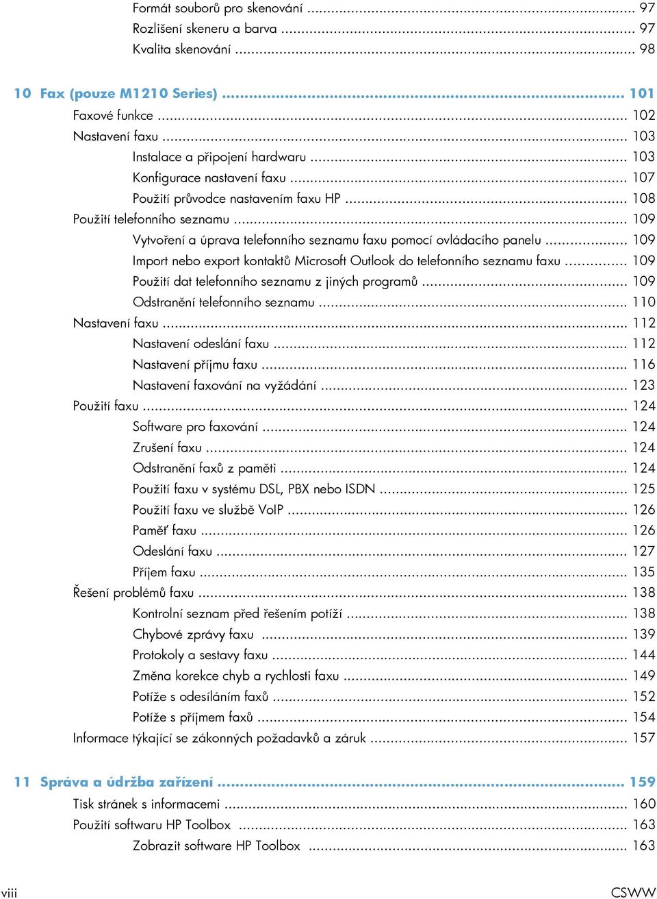 .. 109 Import nebo export kontaktů Microsoft Outlook do telefonního seznamu faxu... 109 Použití dat telefonního seznamu z jiných programů... 109 Odstranění telefonního seznamu... 110 Nastavení faxu.