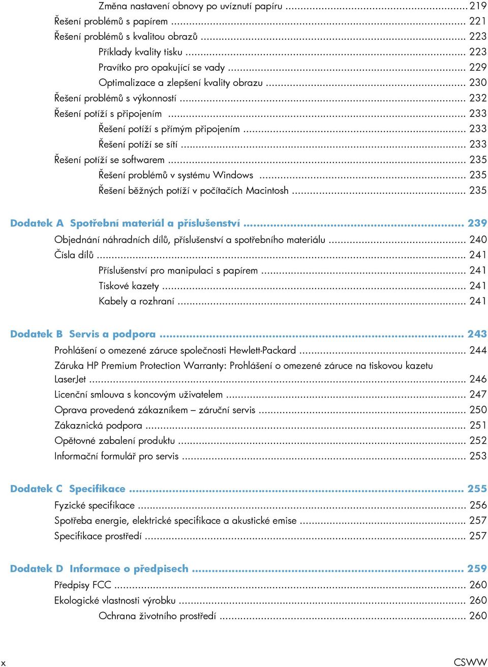 .. 233 Řešení potíží se softwarem... 235 Řešení problémů v systému Windows... 235 Řešení běžných potíží v počítačích Macintosh... 235 Dodatek A Spotřební materiál a příslušenství.