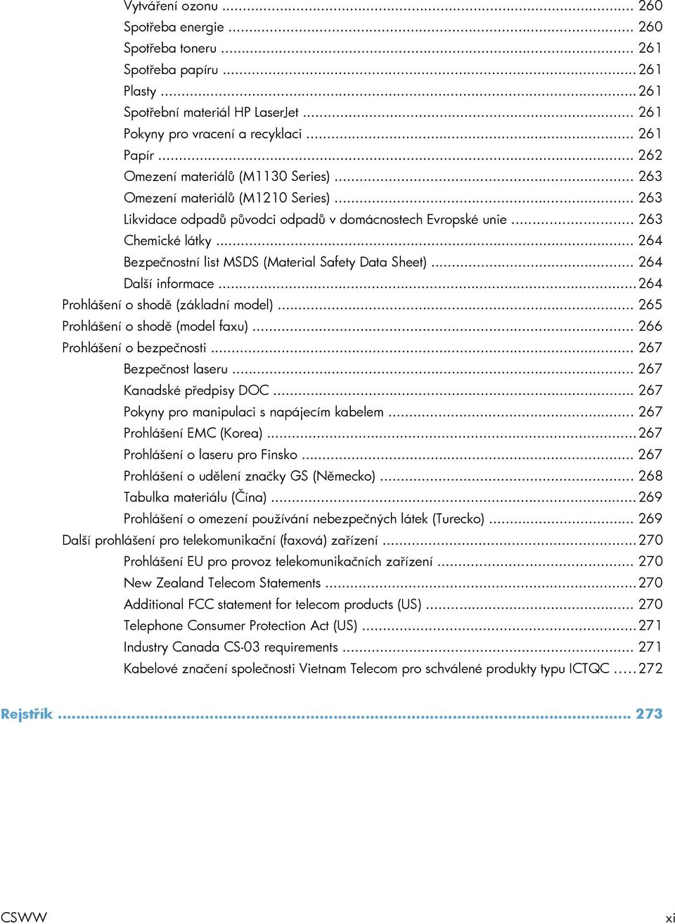 .. 264 Bezpečnostní list MSDS (Material Safety Data Sheet)... 264 Další informace... 264 Prohlášení o shodě (základní model)... 265 Prohlášení o shodě (model faxu)... 266 Prohlášení o bezpečnosti.