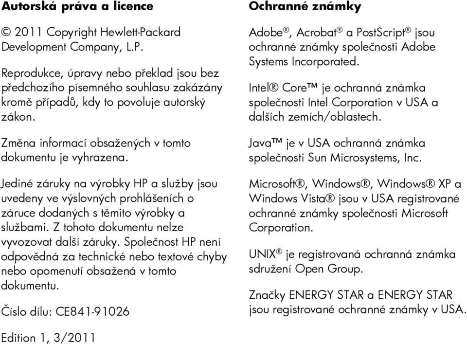 Z tohoto dokumentu nelze vyvozovat další záruky. Společnost HP není odpovědná za technické nebo textové chyby nebo opomenutí obsažená v tomto dokumentu.