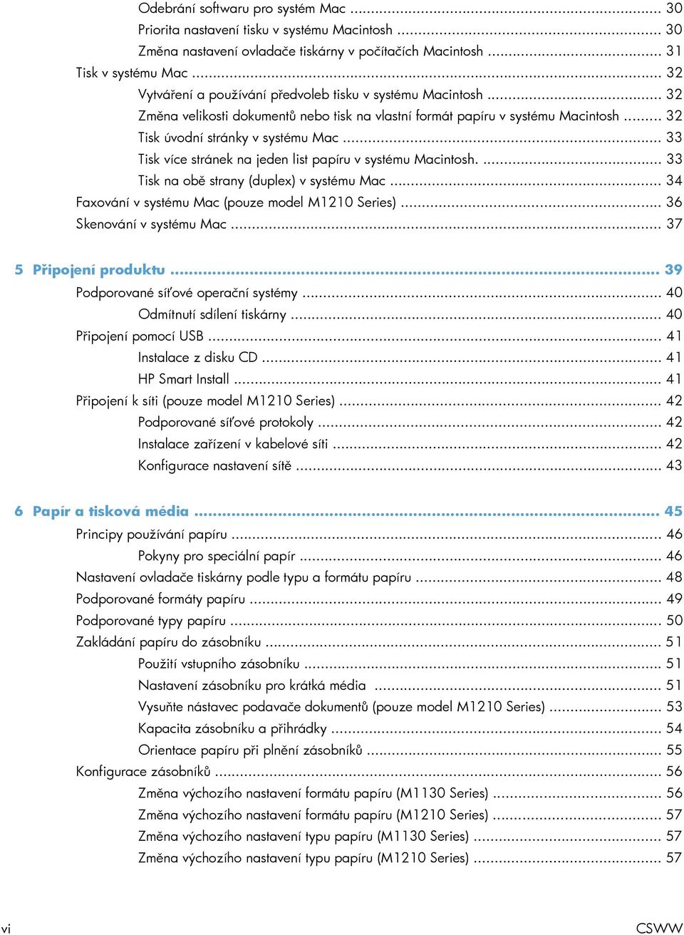 .. 33 Tisk více stránek na jeden list papíru v systému Macintosh.... 33 Tisk na obě strany (duplex) v systému Mac... 34 Faxování v systému Mac (pouze model M1210 Series)... 36 Skenování v systému Mac.