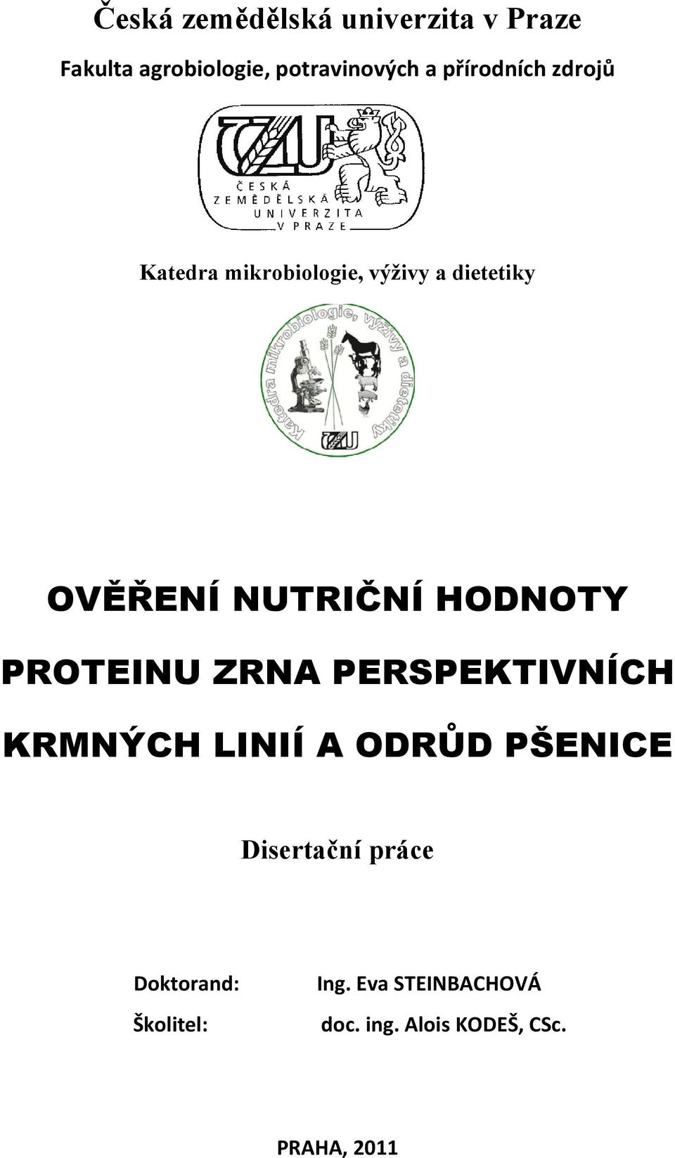 HODNOTY PROTEINU ZRNA PERSPEKTIVNÍCH KRMNÝCH LINIÍ A ODRŮD PŠENICE Disertační