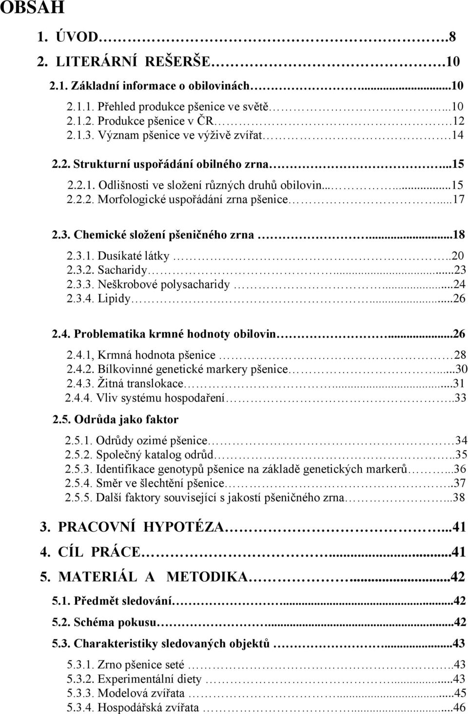 ..18 2.3.1. Dusíkaté látky..20 2.3.2. Sacharidy...23 2.3.3. Neškrobové polysacharidy...24 2.3.4. Lipidy....26 2.4. Problematika krmné hodnoty obilovin...26 2.4.1, Krmná hodnota pšenice 28 2.4.2. Bílkovinné genetické markery pšenice.