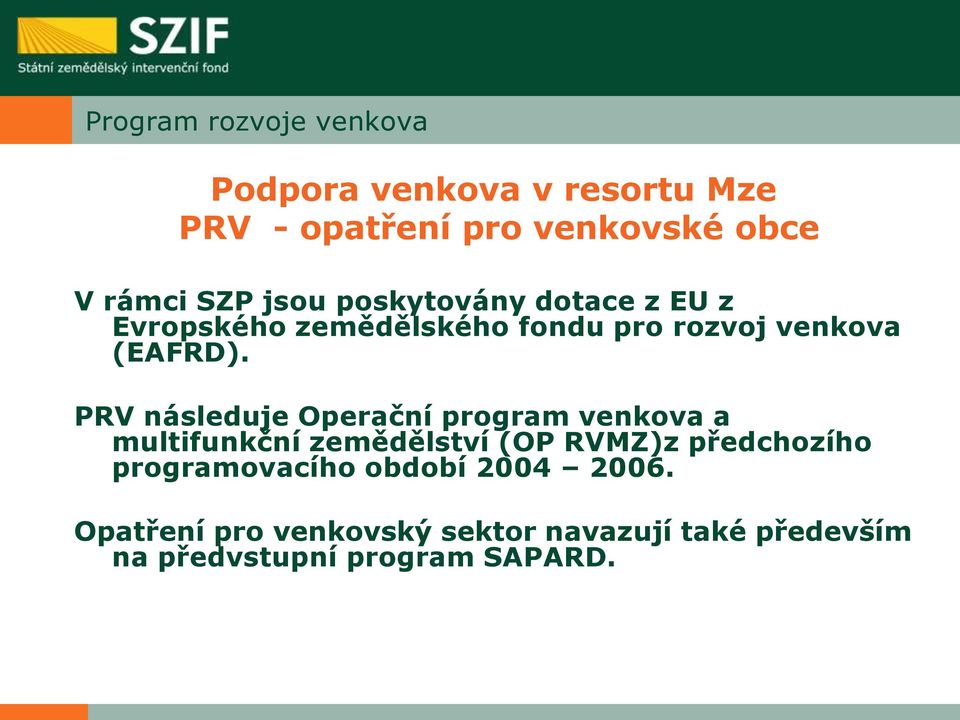 PRV následuje Operační program venkova a multifunkční zemědělství (OP RVMZ)z předchozího