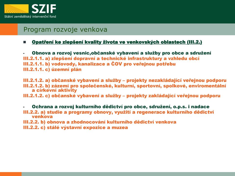 2.1.2. b) zázemí pro společenské, kulturní, sportovní, spolkové, enviromentální a církevní aktivity III.2.1.2. c) občanské vybavení a služby projekty zakládající veřejnou podporu - Ochrana a rozvoj kulturního dědictví pro obce, sdružení, o.