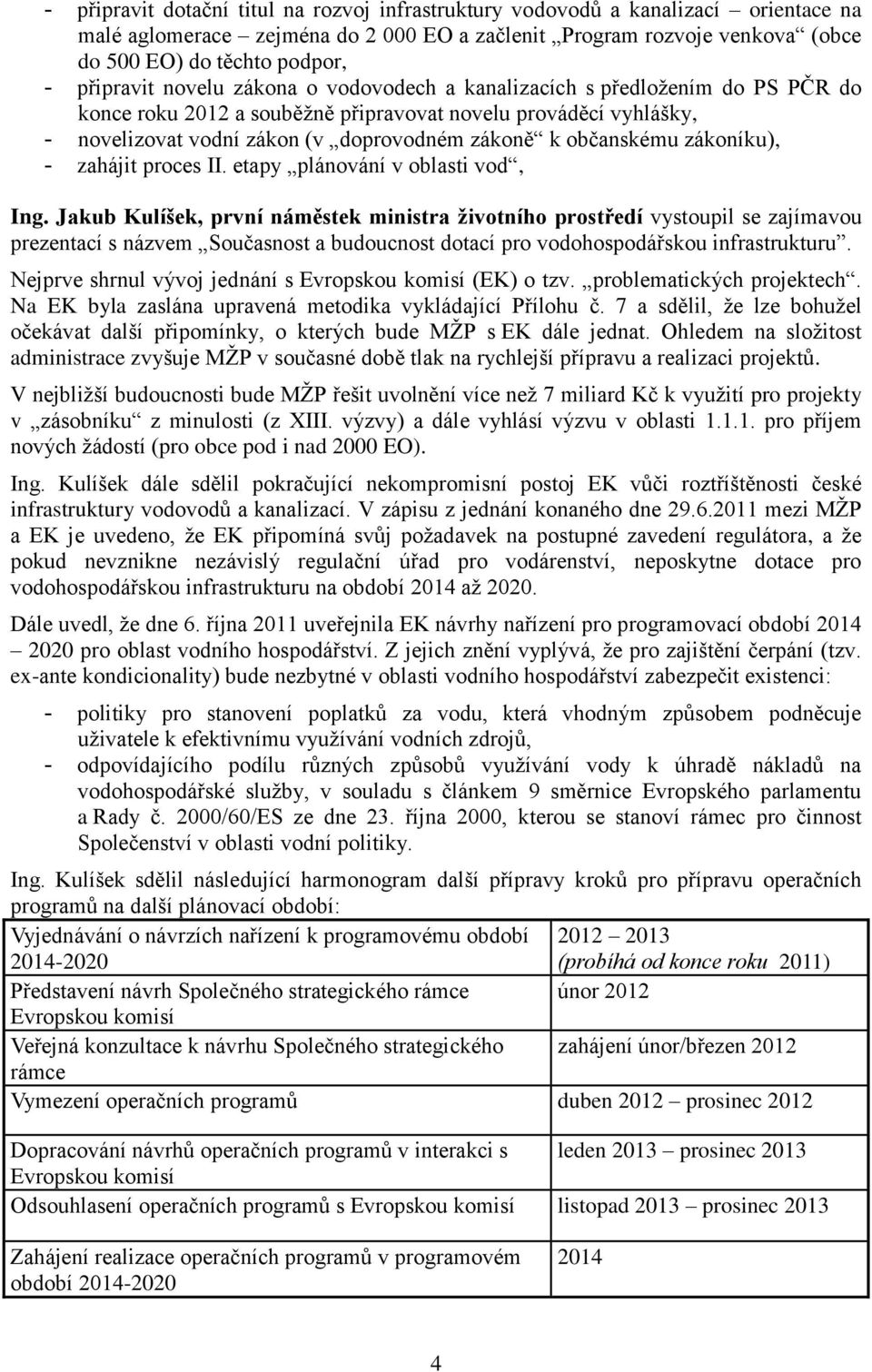 občanskému zákoníku), - zahájit proces II. etapy plánování v oblasti vod, Ing.