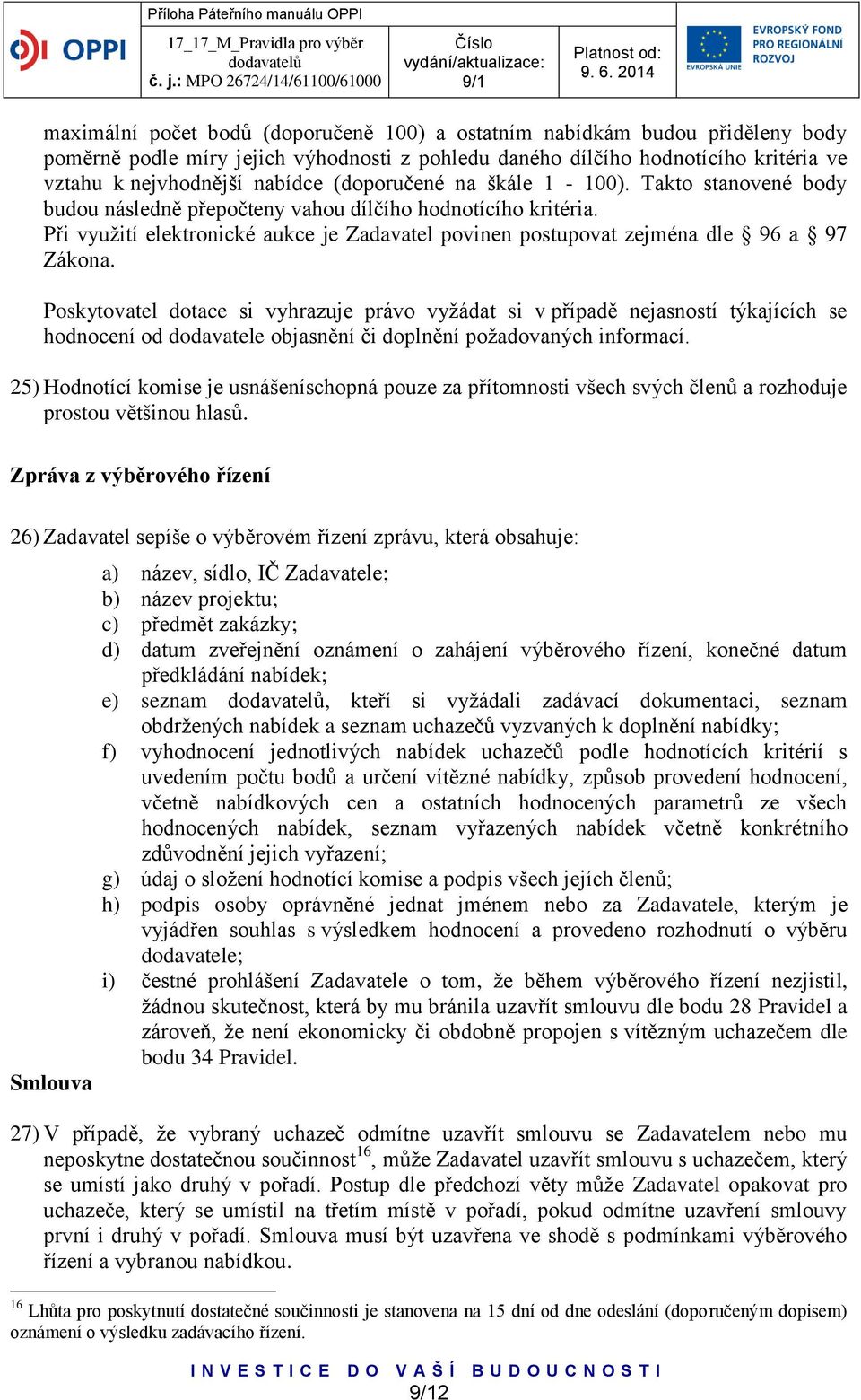 Při využití elektronické aukce je Zadavatel povinen postupovat zejména dle 96 a 97 Zákona.