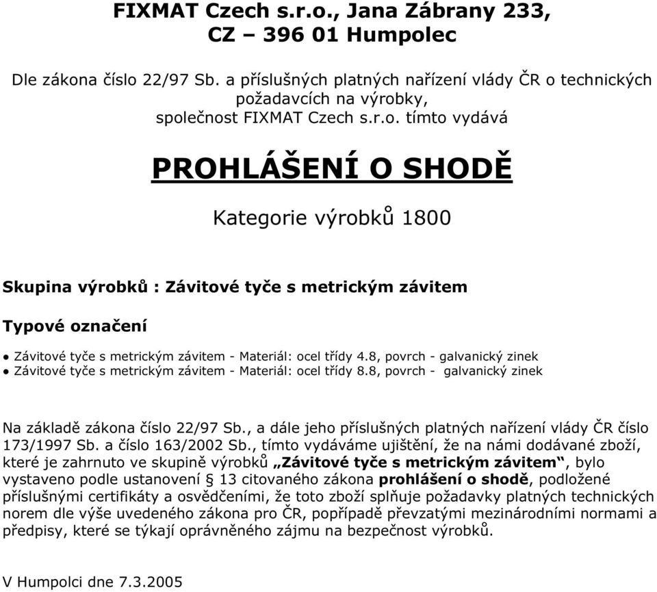 8, povrch - galvanický zinek které je zahrnuto ve skupině výrobků Závitové tyče s metrickým závitem, bylo vystaveno podle ustanovení 13 citovaného zákona