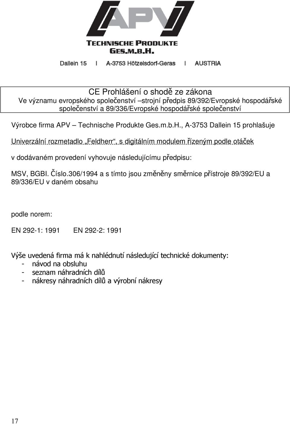 , A-3753 Dallein 15 prohlašuje Univerzální rozmetadlo Feldherr, s digitálním modulem řízeným podle otáč ek v dodávaném provedení vyhovuje následujícímu předpisu: MSV, BGBI.