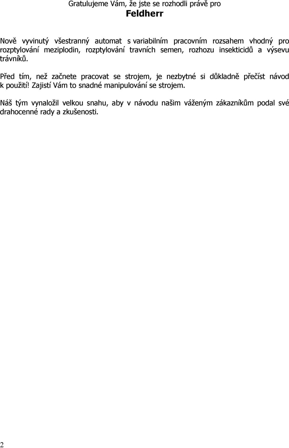 Před tím, než začnete pracovat se strojem, je nezbytné si důkladně přečíst návod k použití!