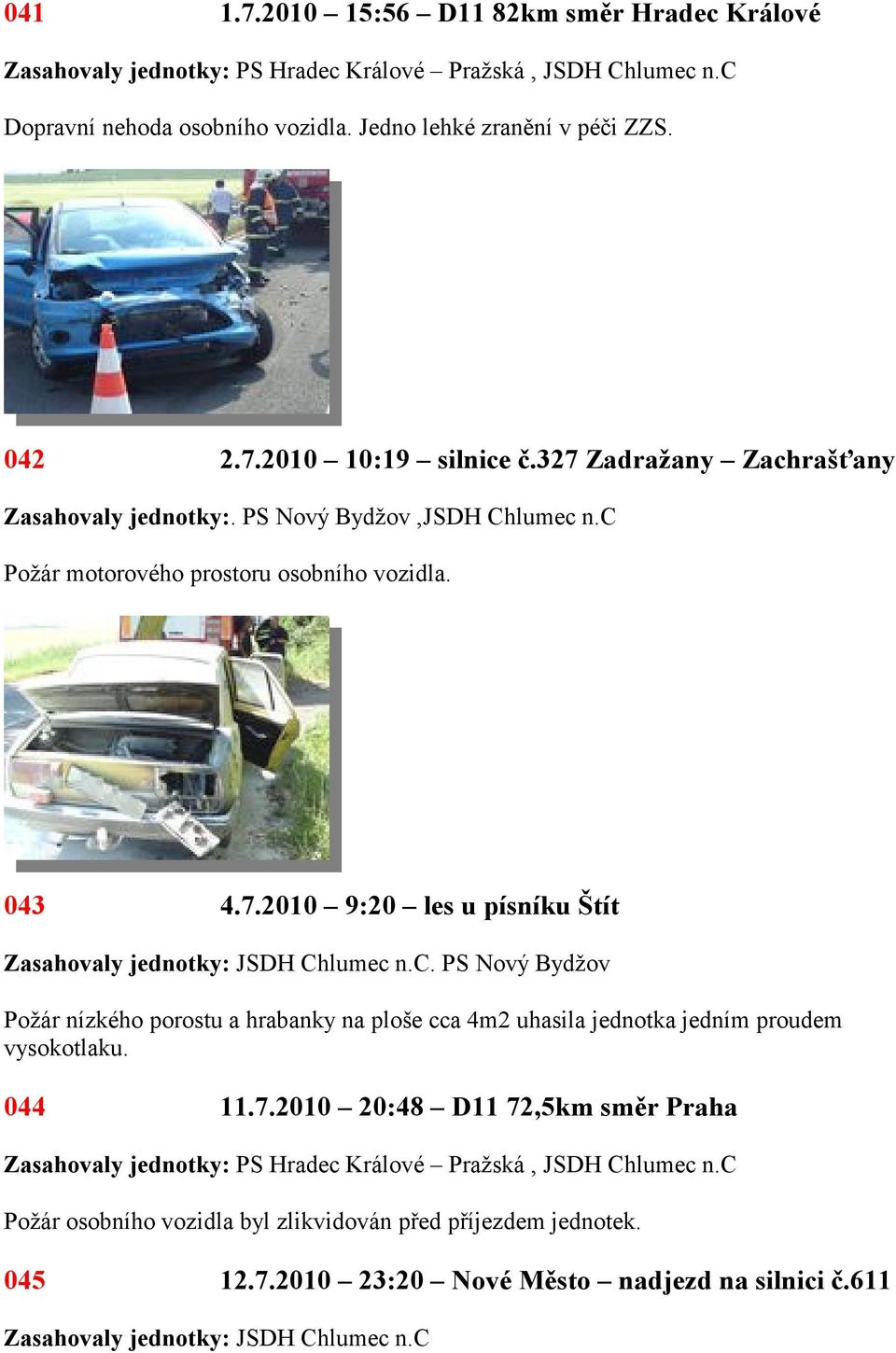 c Požár motorového prostoru osobního vozidla. 043 4.7.