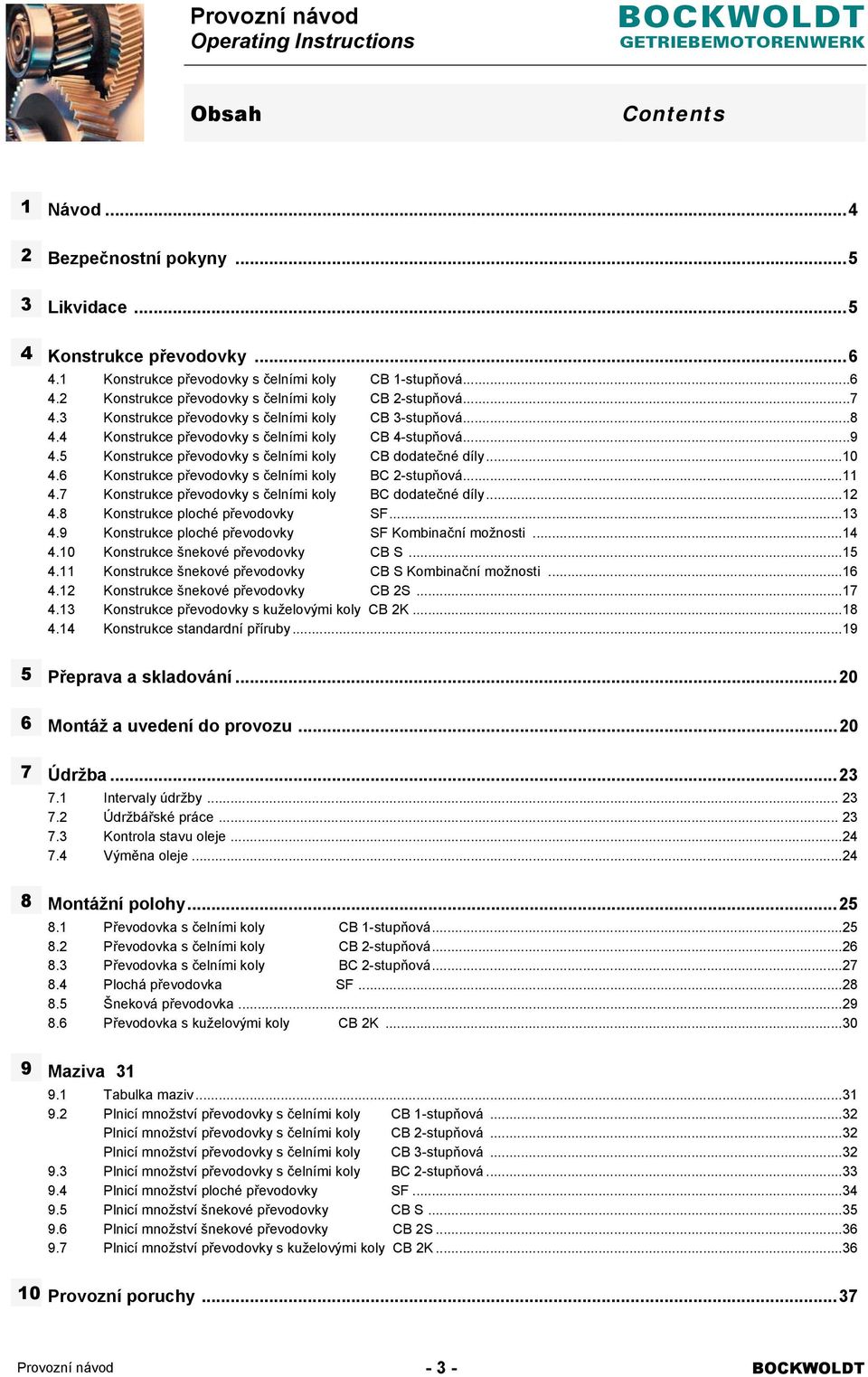 6 Konstrukce převodovky s čelními koly BC 2-stupňová... 11 4.7 Konstrukce převodovky s čelními koly BC dodatečné díly... 12 4.8 Konstrukce ploché převodovky SF... 13 4.