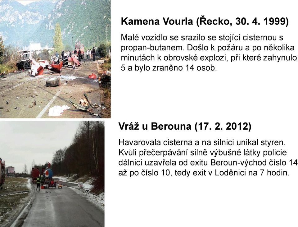 Vráž u Berouna (17. 2. 2012) Havarovala cisterna a na silnici unikal styren.