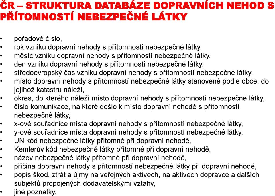 stanovené podle obce, do jejíhož katastru náleží, okres, do kterého náleží místo dopravní nehody s přítomností nebezpečné látky, číslo komunikace, na které došlo k místo dopravní nehodě s přítomností