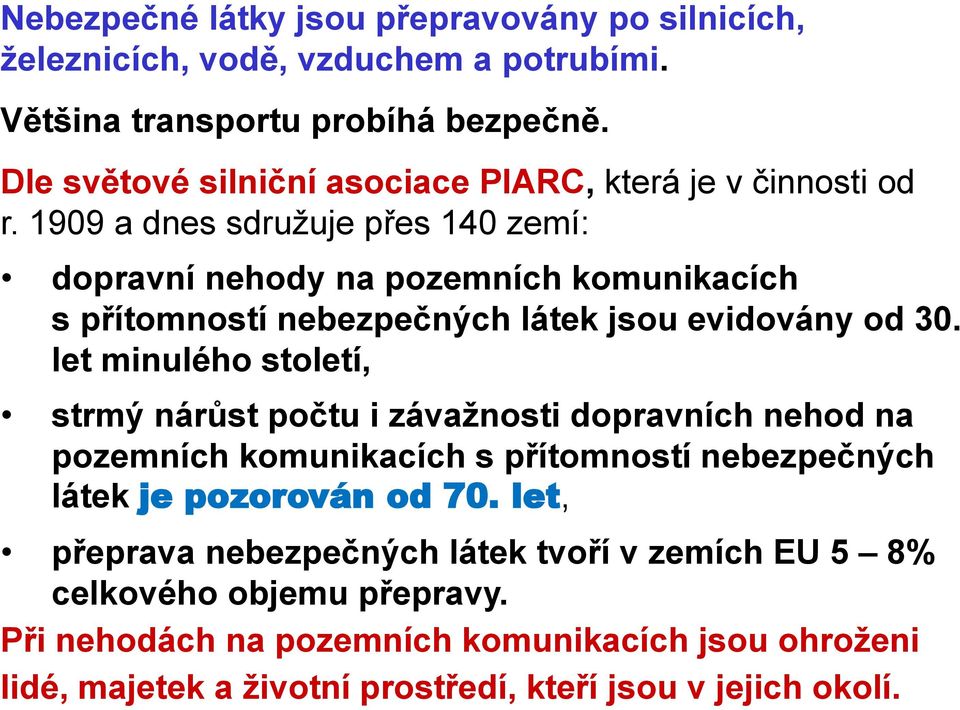 1909 a dnes sdružuje přes 140 zemí: dopravní nehody na pozemních komunikacích s přítomností nebezpečných látek jsou evidovány od 30.