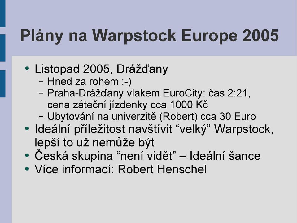 Ubytování na univerzitě (Robert) cca 30 Euro Ideální příležitost navštívit velký