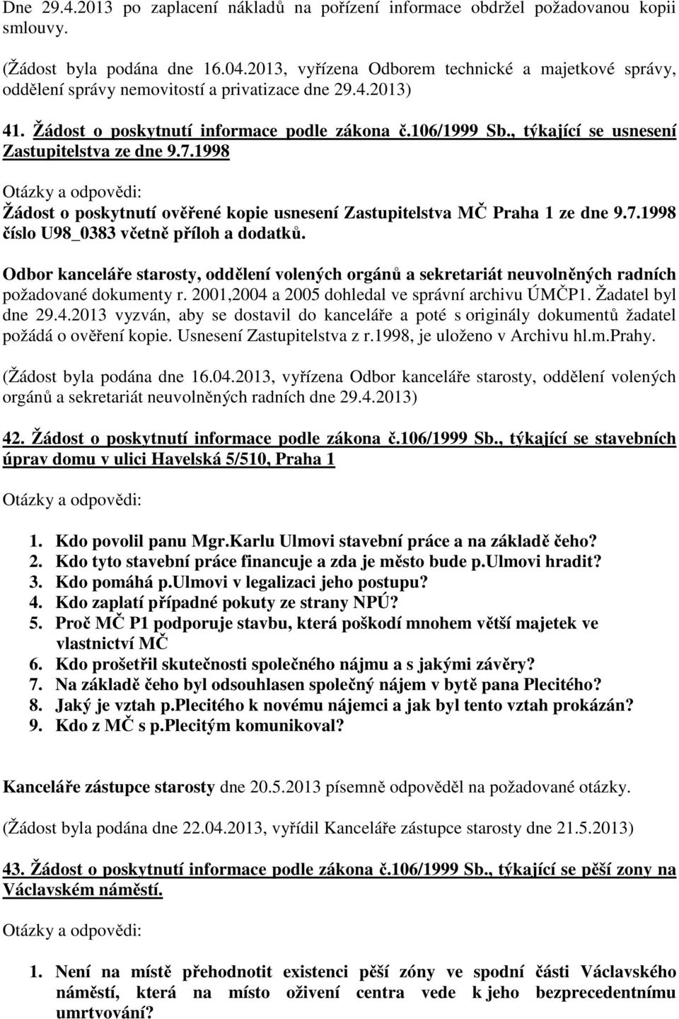 , týkající se usnesení Zastupitelstva ze dne 9.7.1998 Žádost o poskytnutí ověřené kopie usnesení Zastupitelstva MČ Praha 1 ze dne 9.7.1998 číslo U98_0383 včetně příloh a dodatků.