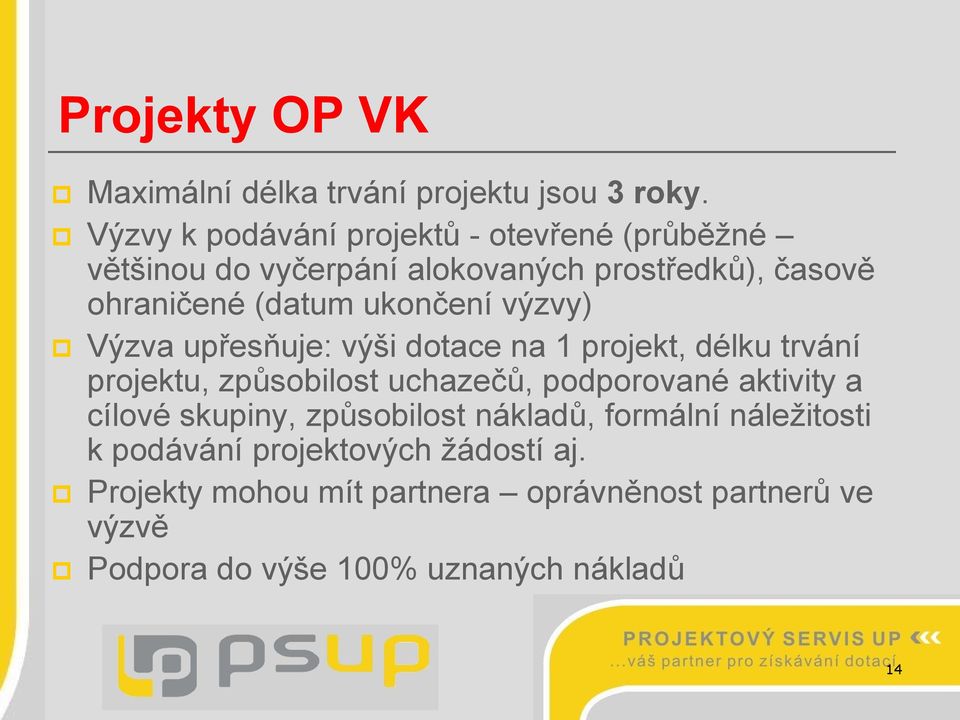 ukončení výzvy) Výzva upřesňuje: výši dotace na 1 projekt, délku trvání projektu, způsobilost uchazečů, podporované aktivity