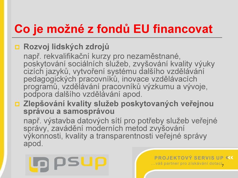 vzdělávání pedagogických pracovníků, inovace vzdělávacích programů, vzdělávání pracovníků výzkumu a vývoje, podpora dalšího vzdělávání apod.