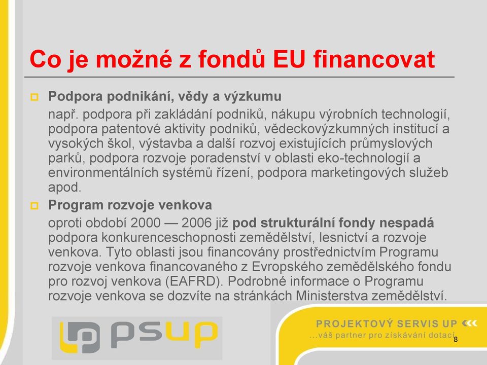 podpora rozvoje poradenství v oblasti eko-technologií a environmentálních systémů řízení, podpora marketingových sluţeb apod.