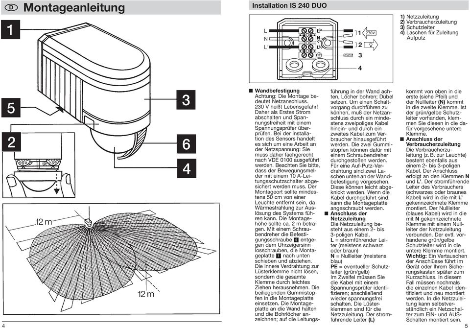 Bei der Installation des Sensors handelt es sich um eine Arbeit an der Netzspannung: Sie muss daher fachgerecht nach VDE 0100 ausgeführt werden.