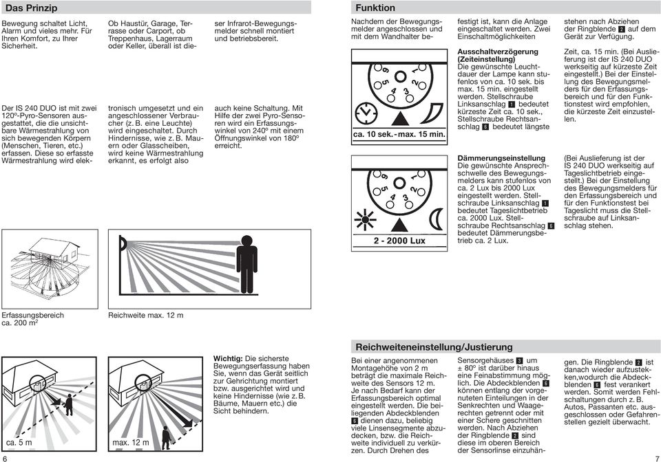 Diese so erfasste Wärmestrahlung wird elektronisch umgesetzt und ein angeschlossener Verbraucher (z. B.