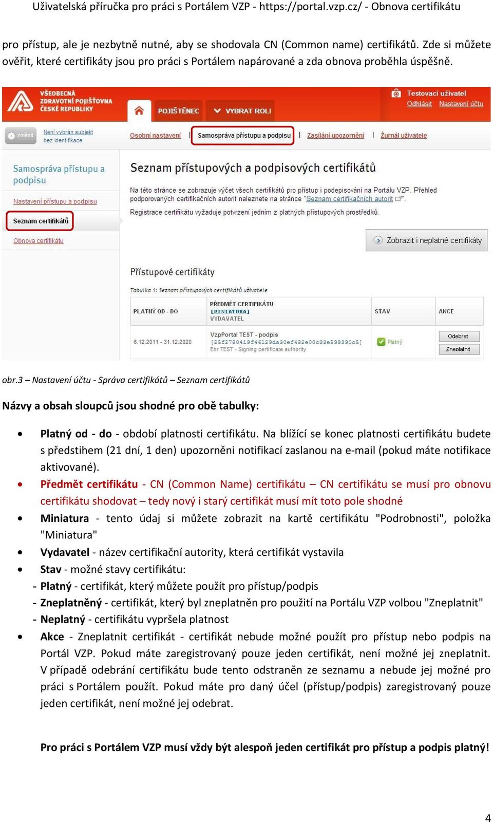 Na blížící se konec platnosti certifikátu budete s předstihem (21 dní, 1 den) upozorněni notifikací zaslanou na e-mail (pokud máte notifikace aktivované).