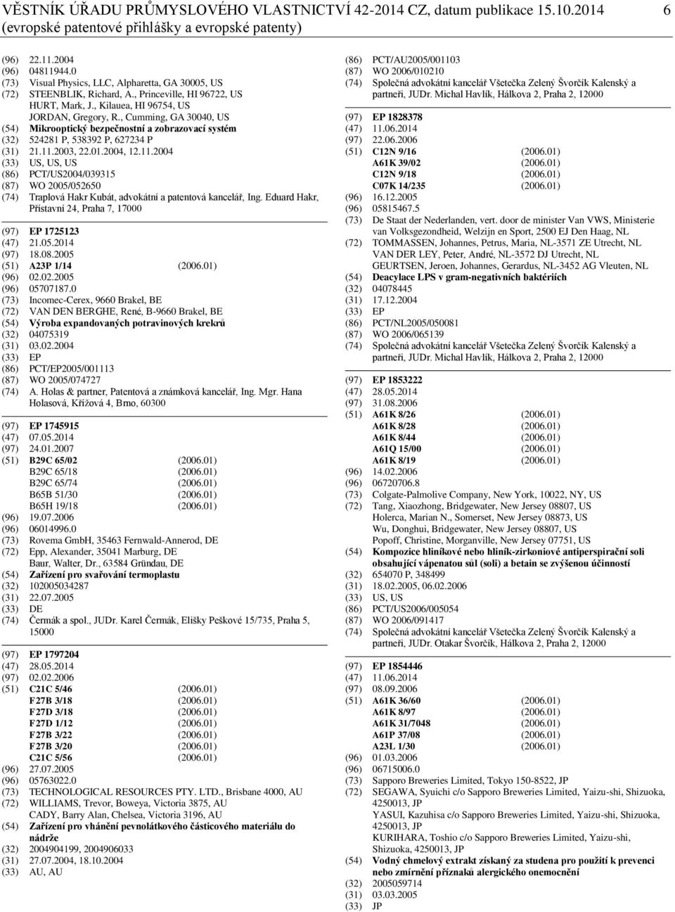 , Cumming, GA 30040, US (54) Mikrooptický bezpečnostní a zobrazovací systém (32) 524281 P, 538392 P, 627234 P (31) 21.11.