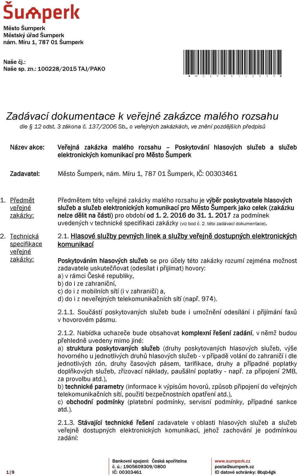 , o veřejných zakázkách, ve znění pozdějších předpisů Název akce: Veřejná zakázka malého rozsahu Poskytování hlasových služeb a služeb elektronických komunikací pro Město Šumperk Zadavatel: Město