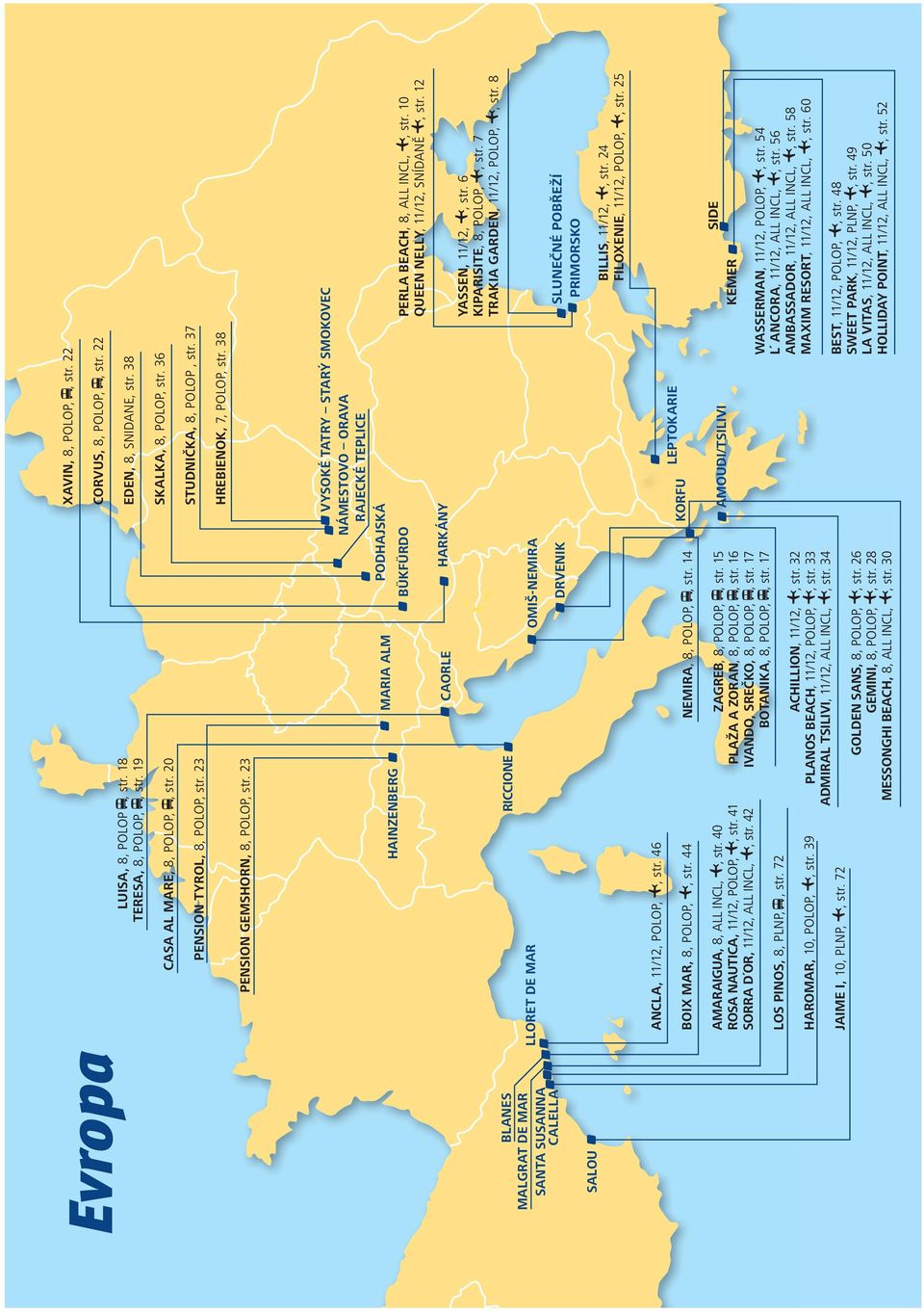 23 LLORET DE MAR HAINZENBERG RICCIONE MARIA ALM CAORLE PODHAJSKÁ BÜKFÜRDO OMIŠ-NEMIRA HARKÁNY VYSOKÉ TATRY STARÝ SMOKOVEC NÁMESTOVO ORAVA RAJECKÉ TEPLICE PERLA BEACH, 8, ALL INCL,, str.