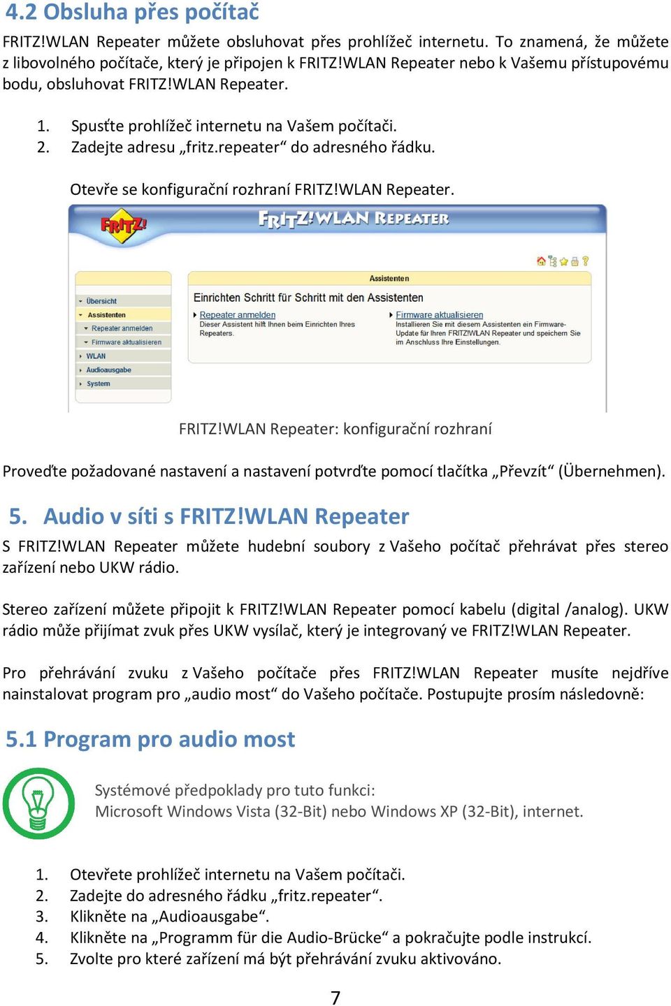 Otevře se konfigurační rozhraní FRITZ!WLAN Repeater. FRITZ!WLAN Repeater: konfigurační rozhraní Proveďte požadované nastavení a nastavení potvrďte pomocí tlačítka Převzít (Übernehmen). 5.