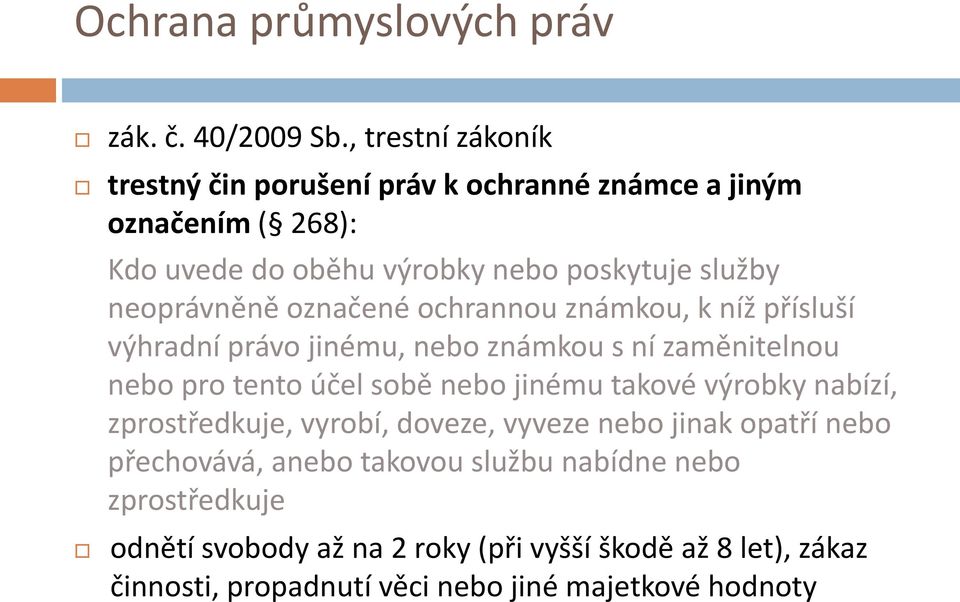 neoprávněně označené ochrannou známkou, k níž přísluší výhradní právo jinému, nebo známkou s ní zaměnitelnou nebo pro tento účel sobě nebo jinému