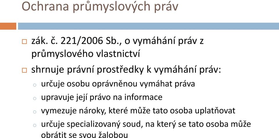 práv: o určuje osobu oprávněnou vymáhat práva o upravuje její právo na informace o