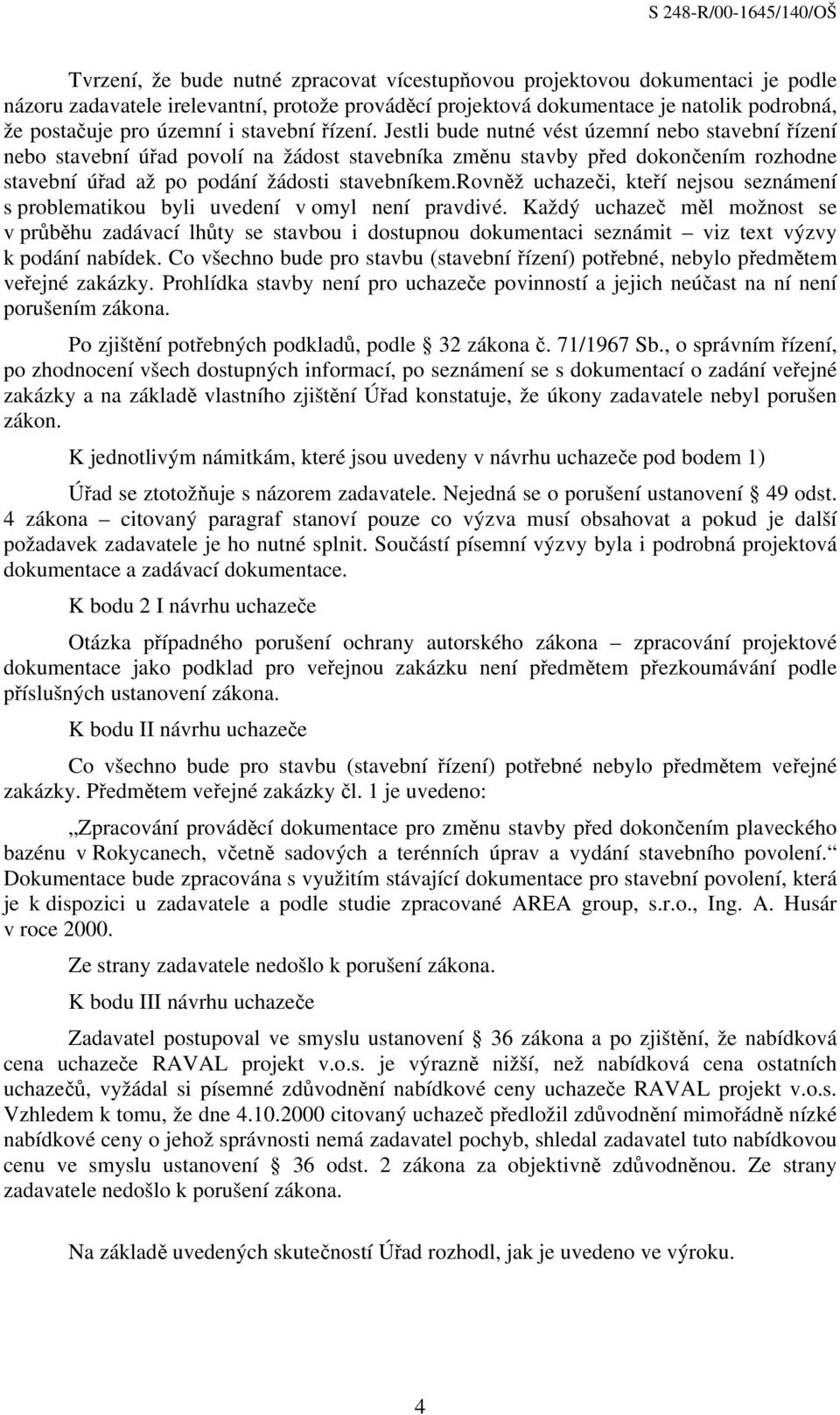 rovněž uchazeči, kteří nejsou seznámení s problematikou byli uvedení v omyl není pravdivé.