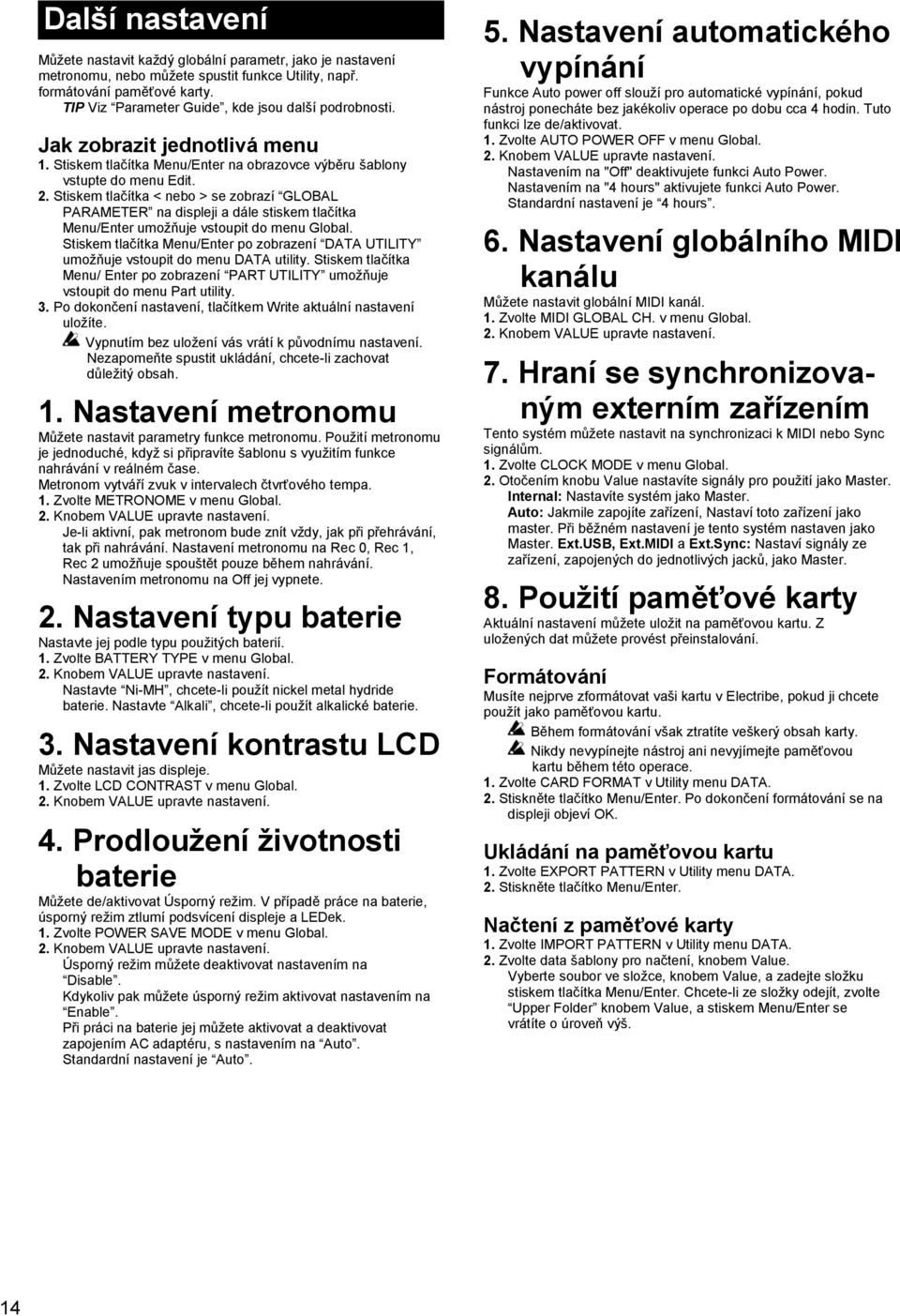 Stiskem tlačítka < nebo > se zobrazí GLOBAL PARAMETER na displeji a dále stiskem tlačítka Menu/Enter umožňuje vstoupit do menu Global.