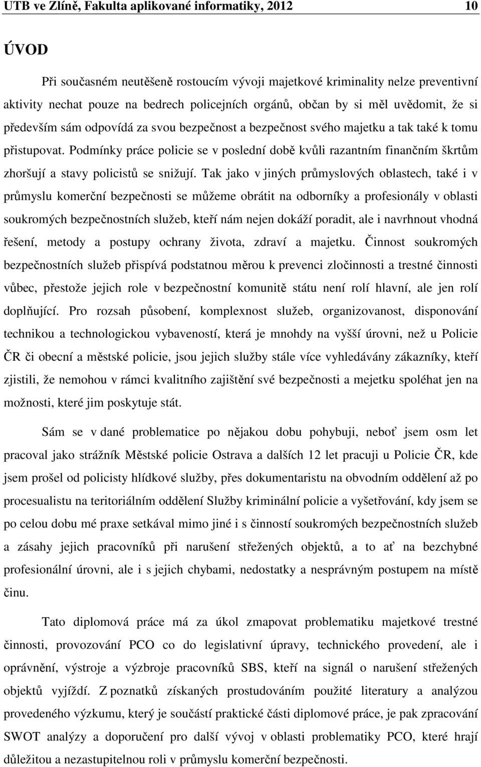 Podmínky práce policie se v poslední době kvůli razantním finančním škrtům zhoršují a stavy policistů se snižují.