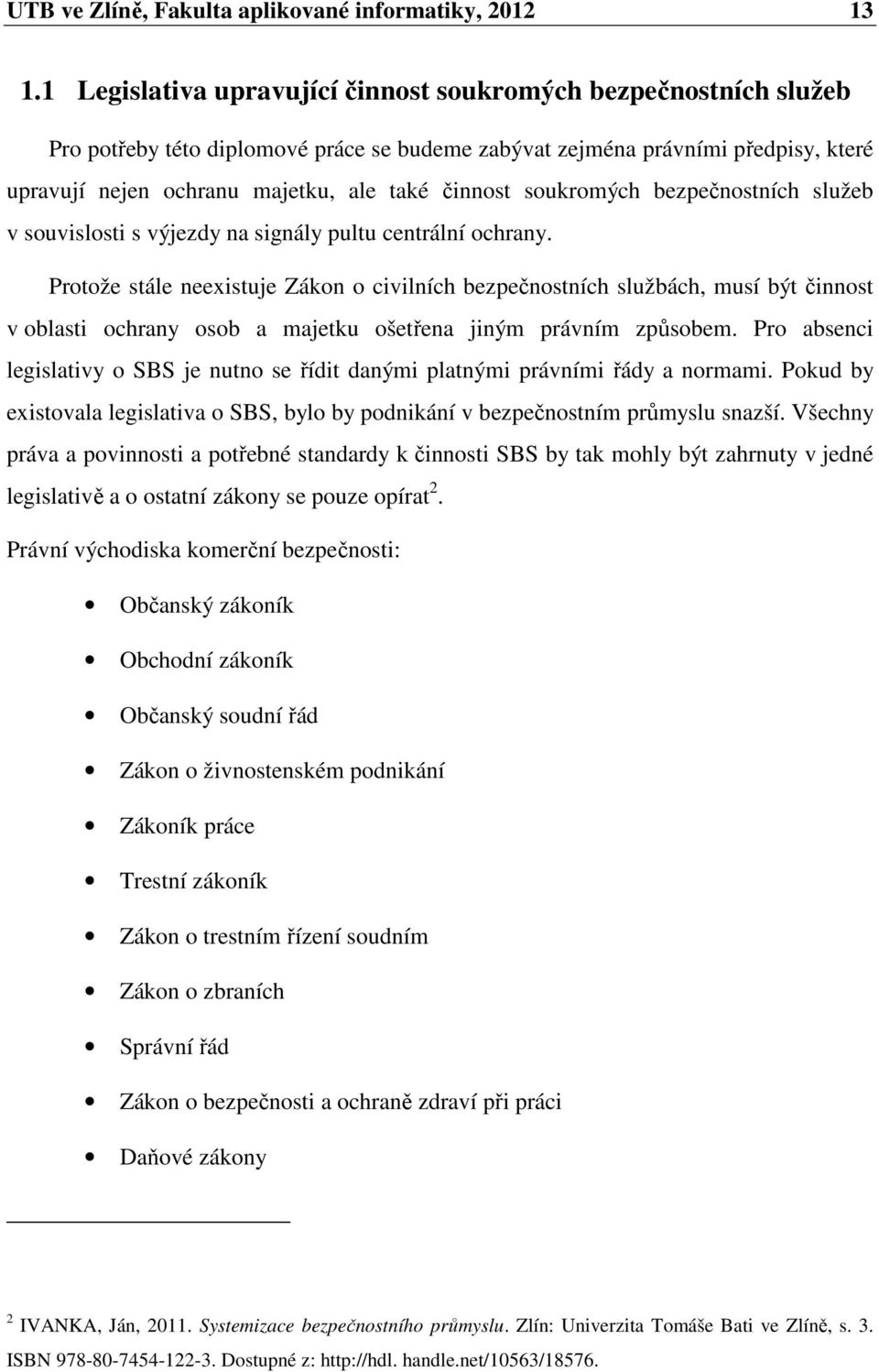 soukromých bezpečnostních služeb v souvislosti s výjezdy na signály pultu centrální ochrany.