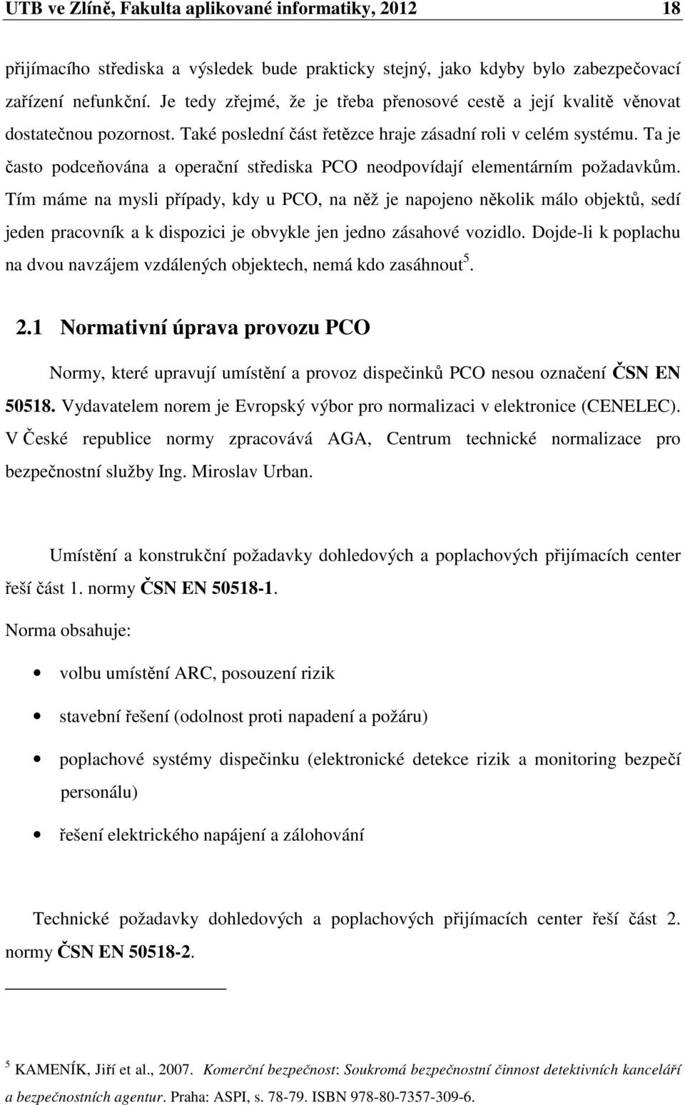 Ta je často podceňována a operační střediska PCO neodpovídají elementárním požadavkům.