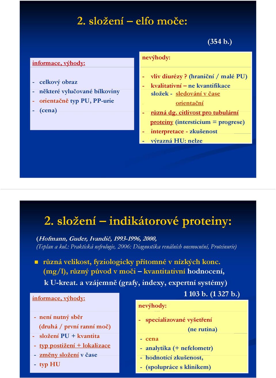 citlivost t pro tubulární proteiny (intersticium = progrese) - interpretace - zkušenost - výrazná HU: nelze 2. složení indikátorové proteiny: (Hofmann, Guder, Ivandič, 1993-1996, 2000, (Teplan a kol.