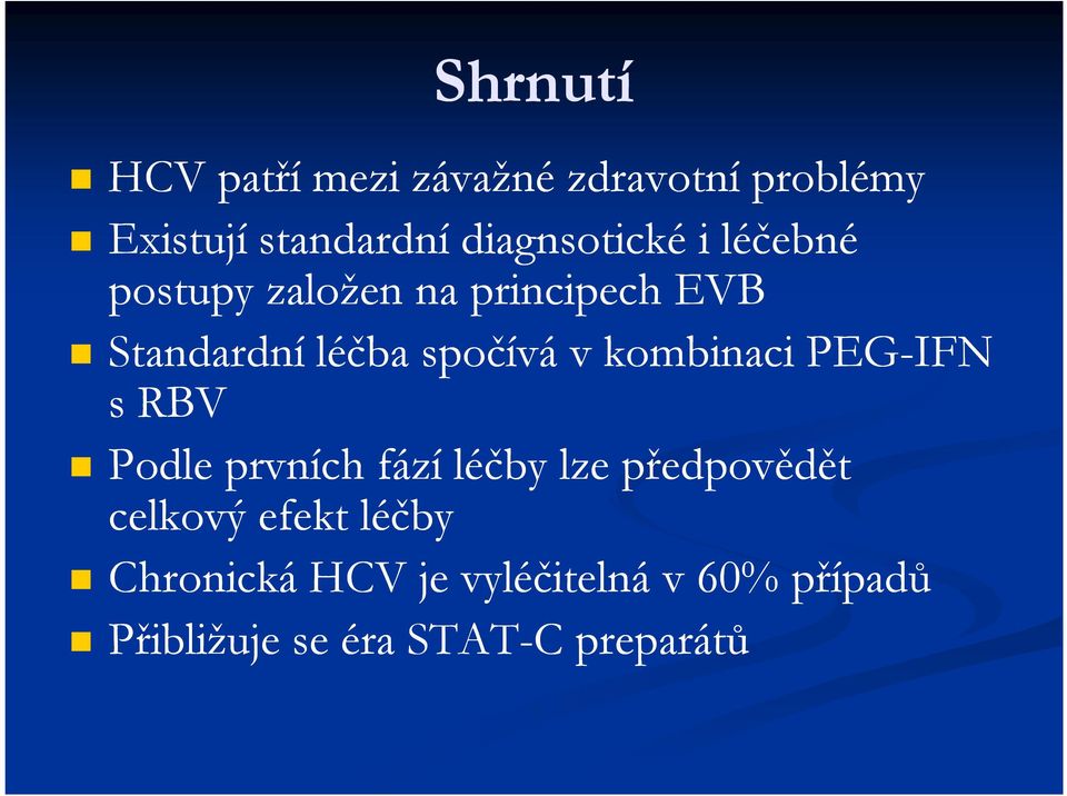 spočívá v kombinaci PEG-IFN s RBV Podle prvních fází léčby lze předpovědět