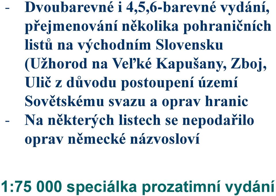 důvodu postoupení území Sovětskému svazu a oprav hranic - Na některých