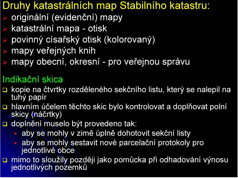 účelem těchto skic bylo kontrolovat a doplňovat polní skicy (náčrtky) doplnění muselo být provedeno tak: aby se mohly v zimě úplně dohotovit sekční