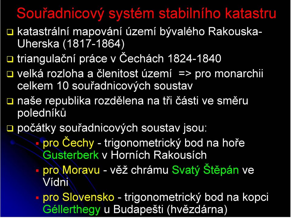 tři části ve směru poledníků počátky souřadnicových soustav jsou: pro Čechy - trigonometrický bod na hoře Gusterberk v Horních