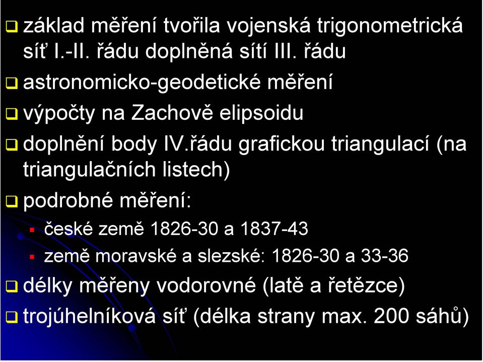 řádu grafickou triangulací (na triangulačních listech) podrobné měření: české země 1826-30 a